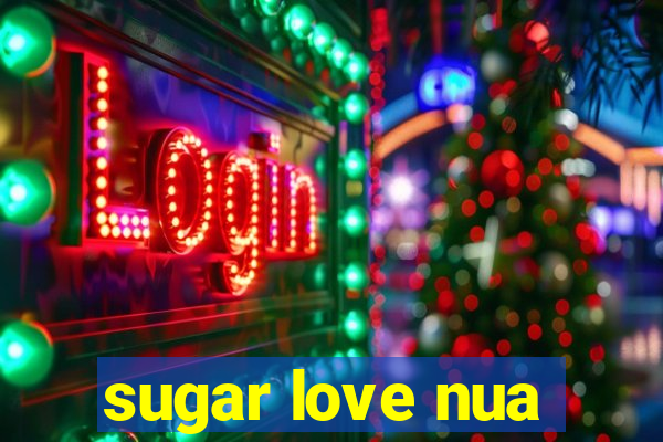 sugar love nua